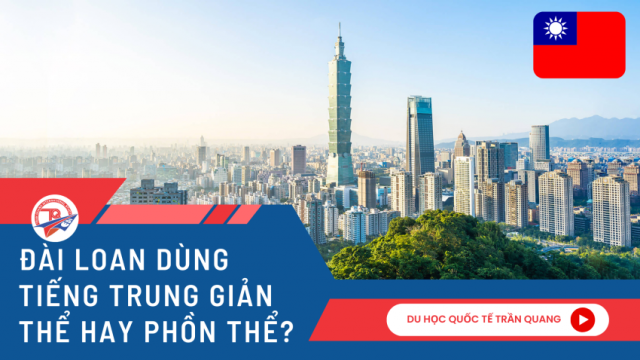 Đài Loan dùng tiếng Trung giản thể hay phồn thể​? Giải đáp chi tiết